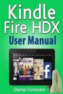 Forrester, Daniel : Kindle Fire HDX User Manual: The Ultimat