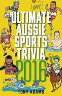 Ultimate Aussie Sports Trivia 2016 By Tony Adams