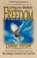 Living in absolute freedom: Donna Partow by Donna Partow (Paperback)