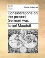 Considerations on the present German war.. Mauduit, Israel 9781170441275 New.#