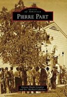 Pierre Part (Images of America). Cavalier 9781467113311 Fast Free Shipping<|