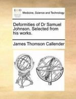 Deformities of Dr Samuel Johnson. Selected from. Callender, Thomson PF.#*=