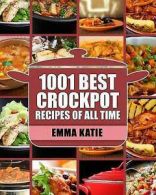 Katie, Emma : Crock Pot: 1001 Best Crock Pot Recipes o