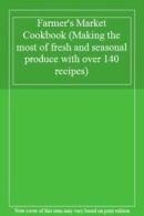 Farmer's Market Cookbook (Making the most of fresh and seasonal produce with ov