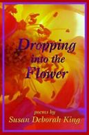 Dropping Into the Flower: Poems.by King New 9780985981815 Fast Free Shipping<|