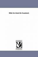 Bible Servitude Re-Examined;. Hatch, Reuben. 9781425530358 Fast Free Shipping.#