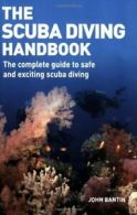 The Scuba Diving Handbook: The Complete Guide t. Bantin, John<|