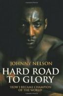 Hard Road to Glory By Johnny Nelson. 9781844548958