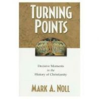Turning points: decisive moments in the history of Christianity by Mark A Noll