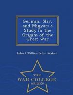 German, Slav, and Magyar; a Study in the Origin. Seton-Watson, Willia.#