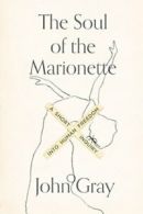 The Soul of the Marionette: A Short Inquiry Into Human Freedom.by Gray PB<|
