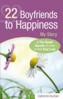 22 boyfriends to happiness: my story & the seven secrets on how to find true