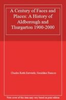 A Century of Faces and Places: A History of Aldborough and Thurgarton 1900-2000