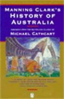 Manning Clark's History of Australia by C. M. H Clark Michael Cathcart