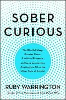 Sober Curious: The Blissful Sleep, Greater Focus, Limitless Presence, and Deep