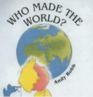 Who made the world by Andy Robb (Hardback)