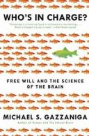 Who's in Charge?: Free Will and the Science of the Brain.by Gazzaniga PB<|