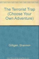 The Terrorist Trap (Choose Your Own Adventure) By Shannon Gilligan