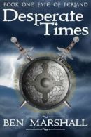 Desperate Times: Volume 1 (Fate of Periand) By Ben Marshall