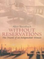 Without reservations: the travels of an independent woman by Alice Steinbach
