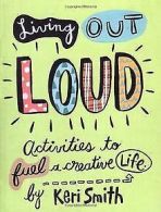 Living Out Loud: Activities to Fuel a Creative Life: An ... | Book