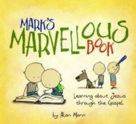 Mark's Marvellous Book: Learning about Jesus Through the Gospel by Alan Mann