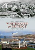 Whitehaven & District Through Time By Alan W. Routledge