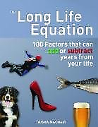 The Long Life Equation: 100 Factors That Can Add or Subtract Years from Your Lif