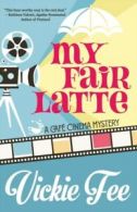 A Caf Cinema Mystery: My Fair Latte by Vickie Fee (Paperback)