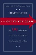 Cut to the chase-- and 99 other rules to liberate yourself and gain back the