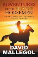 Adventures of the Bronze Horsemen: The Botai Pe. Mallegol, David.#