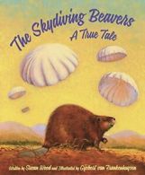 The Skydiving Beavers: A True Tale. Wood, Van-Frankenhuyzen 9781585369942 New<|