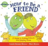 How to Be a Friend: A Guide to Making Friends and Keeping Them. (Paperback)