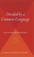 Divided by a Common Language: A Guide to British and American English. D HB<|