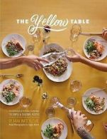 The yellow table: a celebration of everyday gatherings : 110 simple & seasonal