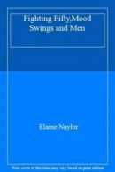 Fighting Fifty,Mood Swings and Men By Elaine Naylor