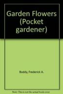 Garden Flowers (Pocket gardener) By Frederick A. Boddy