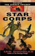The legacy trilogy: Star Corps by Ian Douglas Copyright Paperback Collection