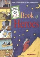 Loyola Kids Book of Heroes: Stories of Catholic. Welborn<|