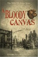 A Bloody Canvas: The Mike McTigue Story. Gallimore, Andrew 9781856355360 New.#