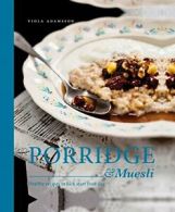 Porridge & Muesli: Healthy Recipes to Kick Start Your Day By Viola Adamsson