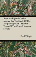 Brain And Spinal Cord; A Manual For The Study O, Villiger, Emil,,