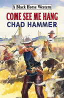 Come See Me Hang (Black Horse Westerns), Chad Hammer, ISBN 07090