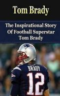 Redban, Bill : Tom Brady: The Inspirational Story of Fo