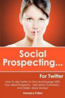 Social Prospecting... for Twitter: How to Use Twitter to Find and Engage with
