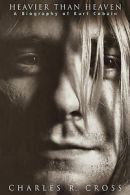Heavier than heaven: a biography of Kurt Cobain by Charles R Cross (Hardback)