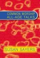 Common worship all-age talks by Susan Sayers (Paperback)