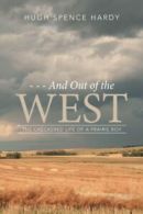- - - And Out of the WEST: The Checkered Life of a Prairie Boy.by Hardy, New.#