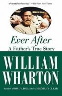 Ever After: A Father's True Story By William Wharton. 9781557048431