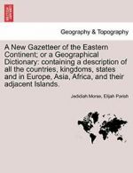 A New Gazetteer of the Eastern Continent; or a , Morse, Jedidiah,,